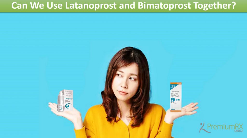 can-we-use-latanoprost-and-bimatoprost-together-premiumrx-online