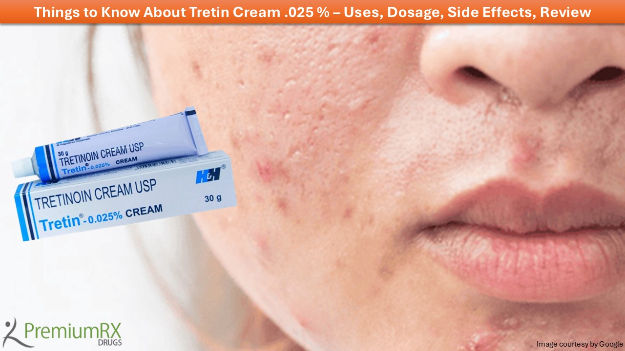 Tretin Cream .025 % - Uses, Dosage, Side Effects, Review